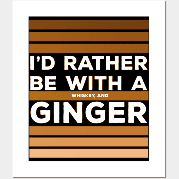 I'd Rather be With a Whiskey and Ginger Wall Art by DiegoCarvalho